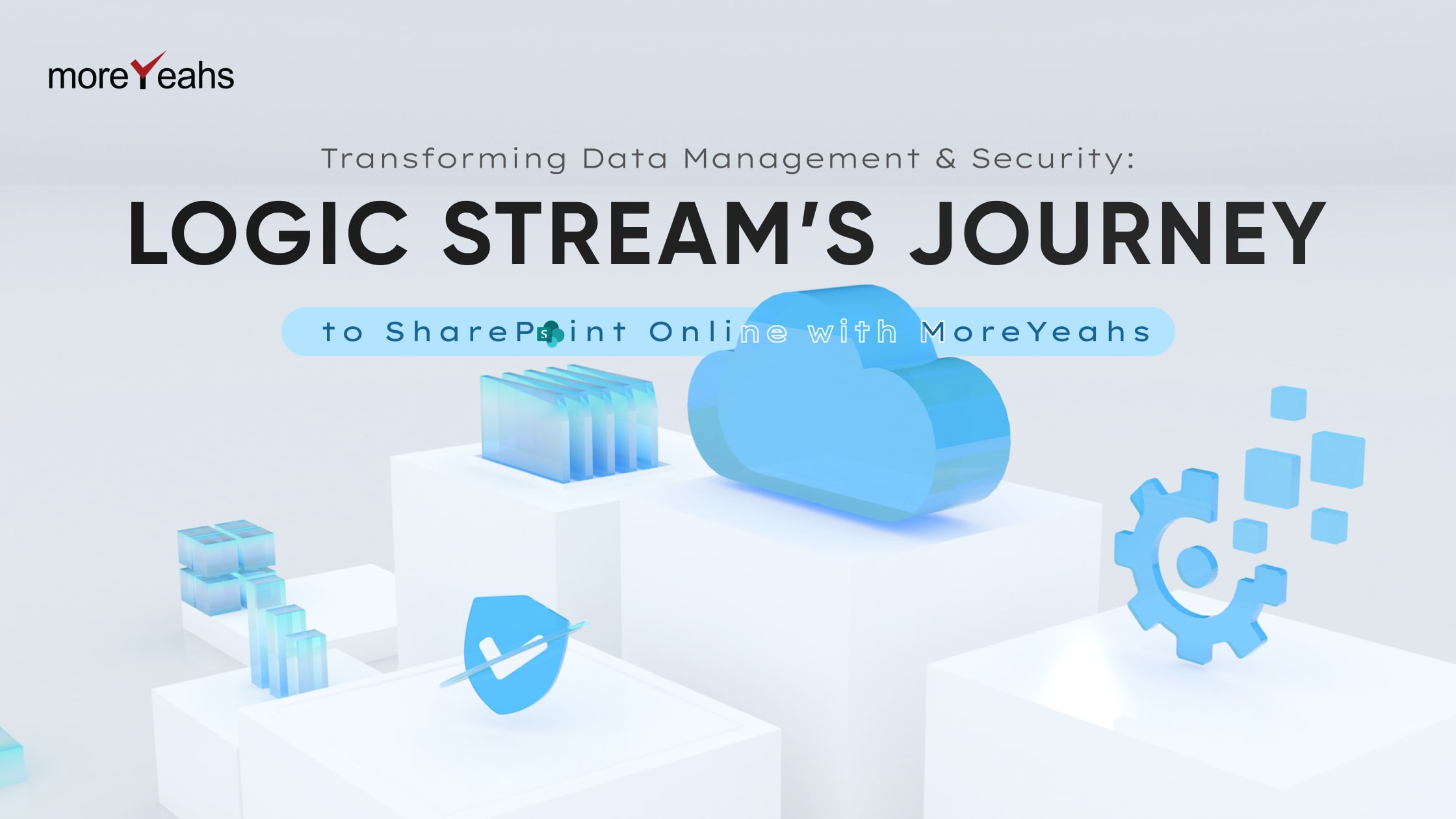 Transforming Data Management and Security: Logic Stream’s Journey to SharePoint Online with MoreYeahs